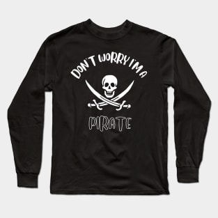 Don't Worry I'm A Pirate Long Sleeve T-Shirt